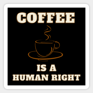 Coffee is a human right, coffee lover Magnet